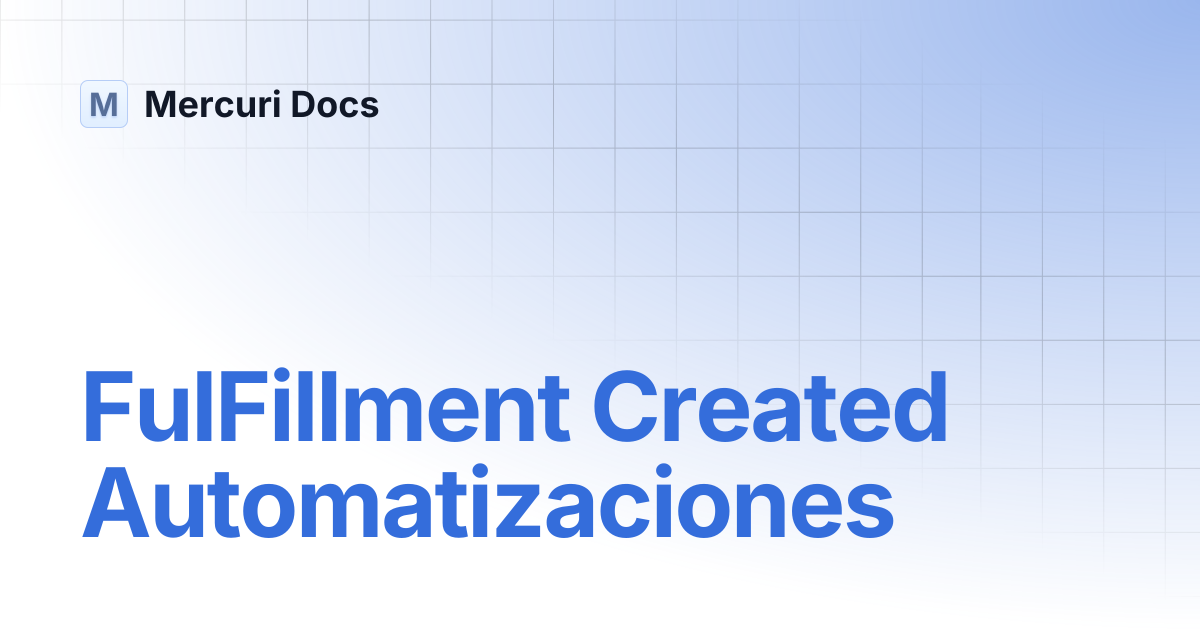 FulFillment Created Automatizaciones | Spanish | Mercuri Docs
