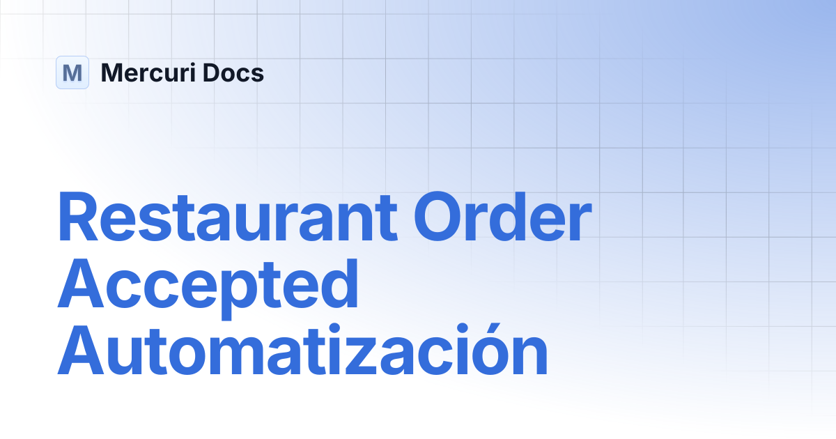 Restaurant Order Accepted Automatización | Spanish | Mercuri Docs