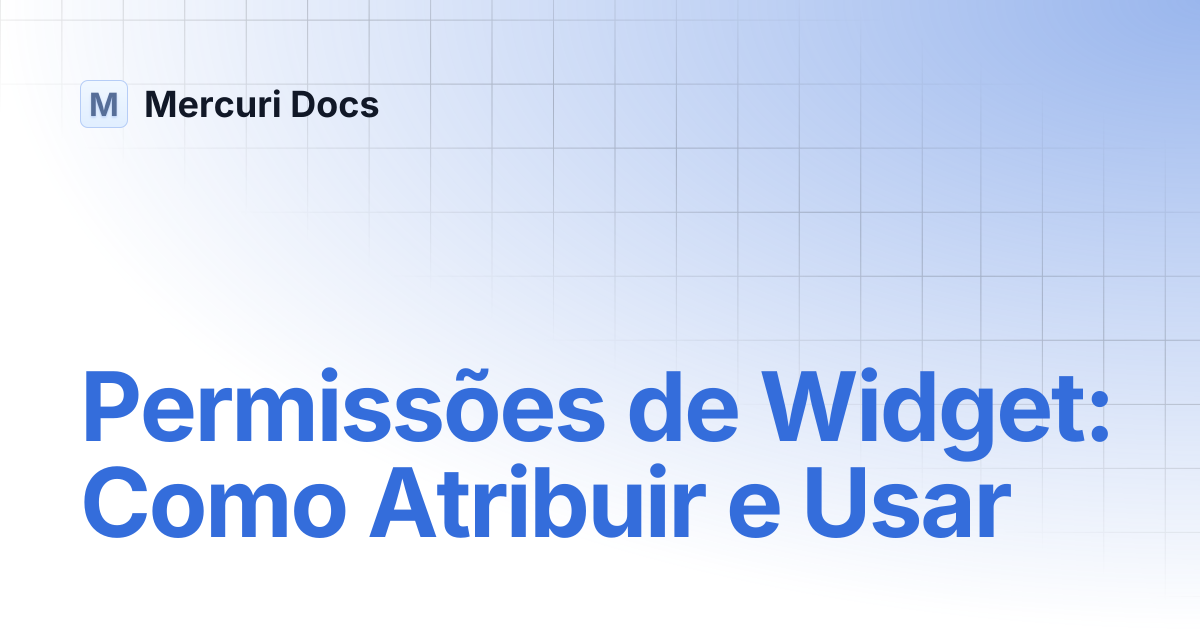 Permissões de Widget: Como Atribuir e Usar | Portuguese | Mercuri Docs