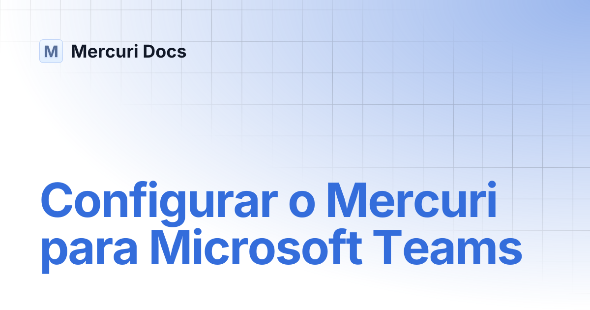 Configurar o Mercuri para Microsoft Teams | Portuguese | Mercuri Docs