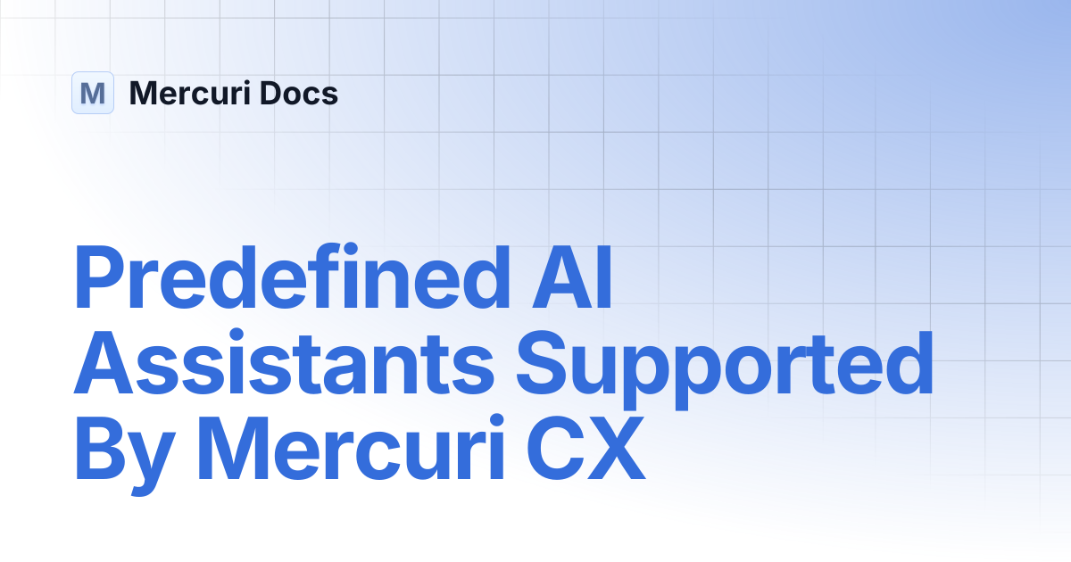 Predefined AI Assistants Supported By Mercuri CX | Mercuri Docs
