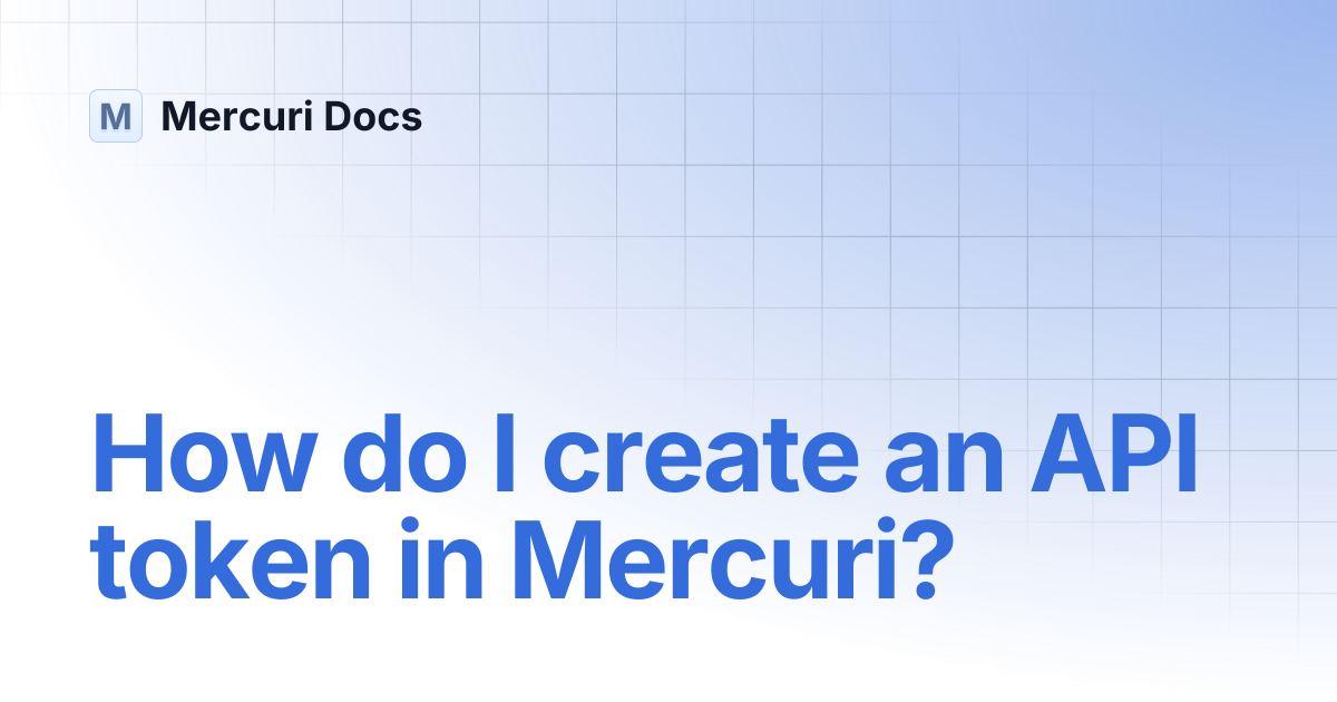 How do I create an API token in Mercuri? | Mercuri Docs