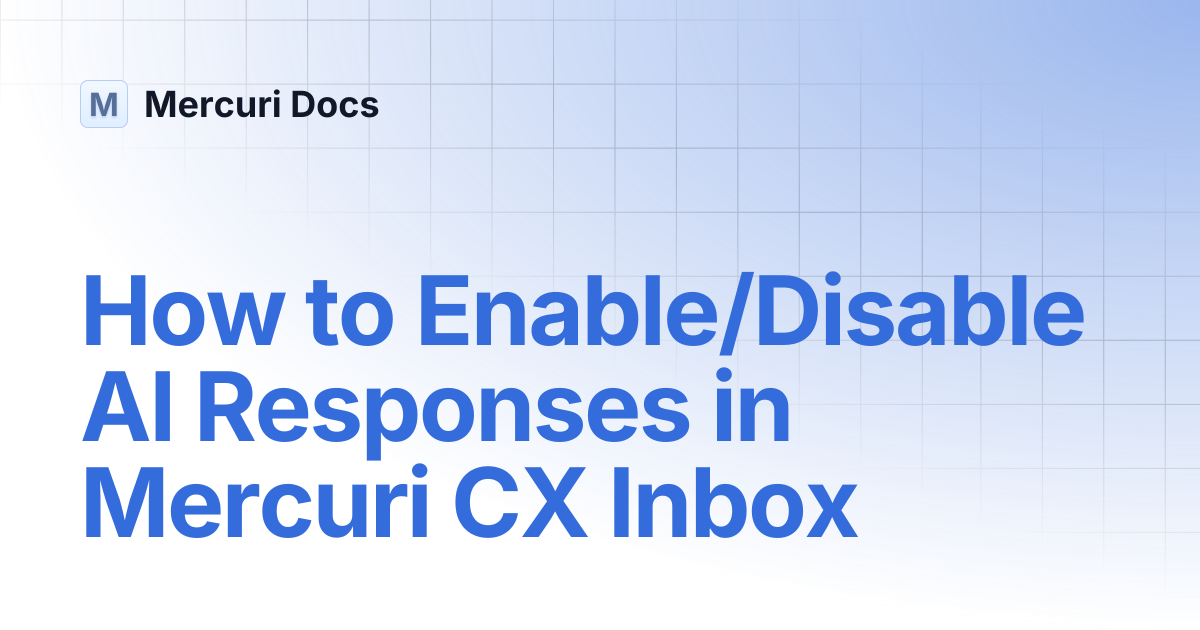 How to Enable/Disable AI Responses in Mercuri CX Inbox | Mercuri Docs