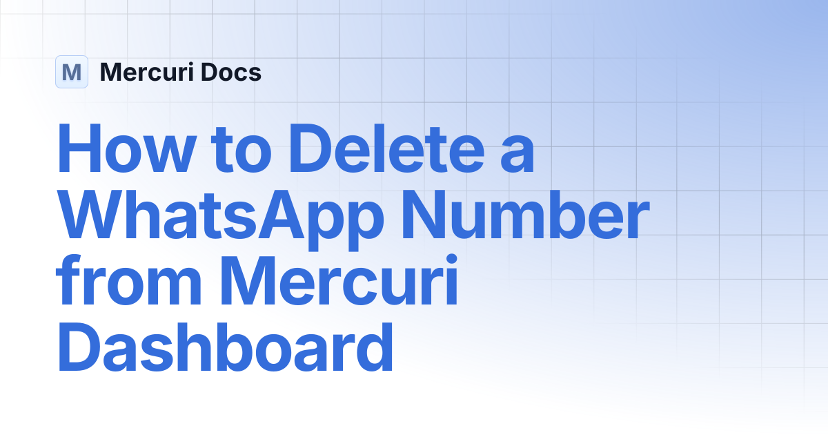 How to Delete a WhatsApp Number from Mercuri Dashboard | Mercuri Docs